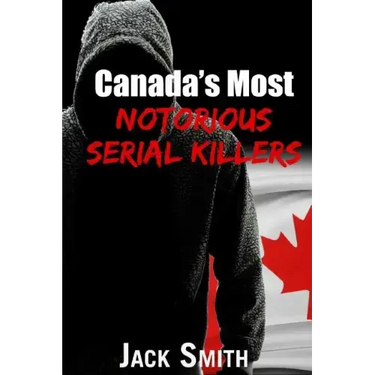 Canada's Most Notorious Serial Killers