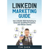 LinkedIn Marketing: Use LinkedIn B2B Marketing to Generate Qualified Prospects and Obtain Clients