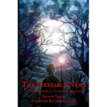 The Ineffable Name: A Crafters Guide to Traditional Witchcraft