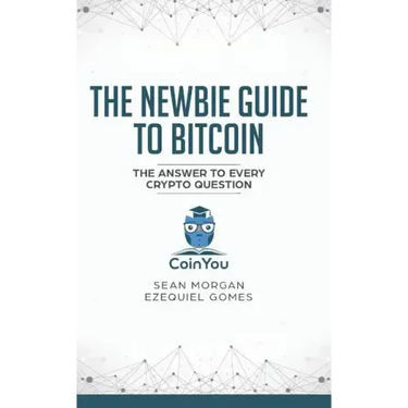 The Newbie Guide to Bitcoin: The Answer to Every Crypto Question