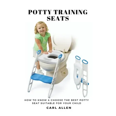 Potty Training Seats: How to Know & Choose the Best Potty Seat Suitable for Your Child