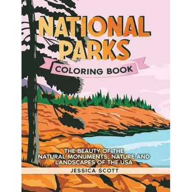 National Parks Coloring Book: The Beauty of the Natural Monuments, Nature and Landscapes of the USA