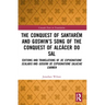 The Conquest of Santarém and Goswin's Song of the Conquest of Alcácer Do Sal: Editions and Translations of de Expugnatione Scalabis and Gosuini de Exp