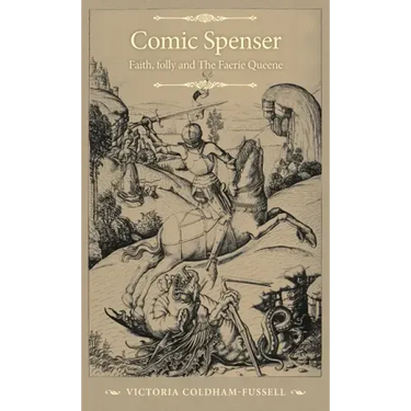 Comic Spenser: Faith, Folly, and the Faerie Queene