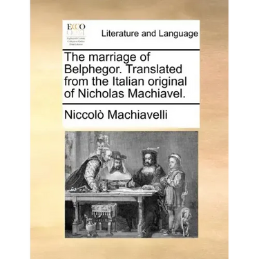 The Marriage of Belphegor. Translated from the Italian Original of Nicholas Machiavel.