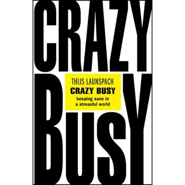 Crazy Busy: Keeping Sane in a Stressful World