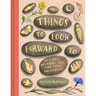 Things to Look Forward to: 52 Large and Small Joys for Today and Every Day
