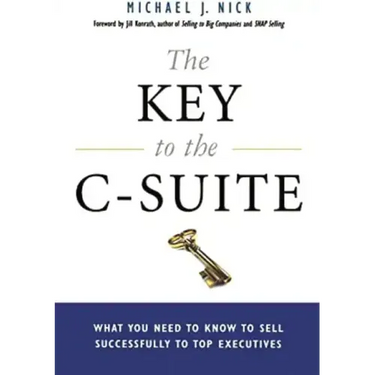The Key to the C-Suite: What You Need to Know to Sell Successfully to Top Executives