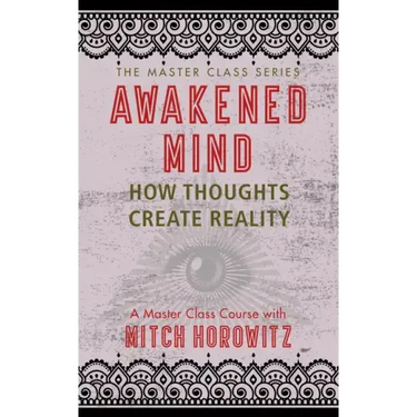 Awakened Mind (Master Class Series): How Thoughts Create Reality