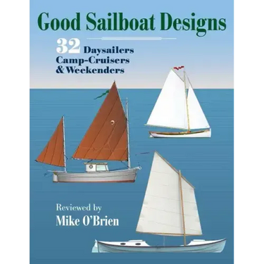 Good Sailboat Designs: 32 Daysailers, Camp-Cruisers & Weekenders