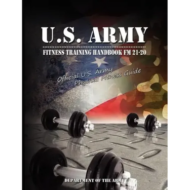 U.S. Army Fitness Training Handbook FM 21-20: Official U.S. Army Physical Fitness Guide