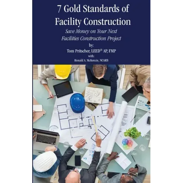 7 Gold Standards of Facility Construction: Save Money on Your Next Facilities Construction Project