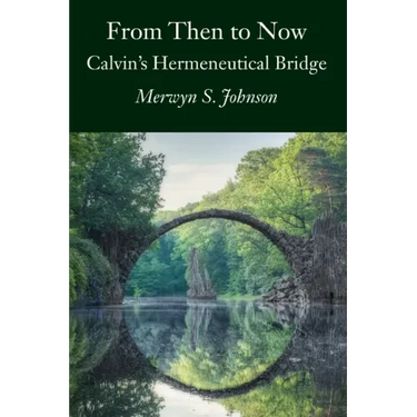 From Then To Now: Calvin's Hermeneutical Bridge