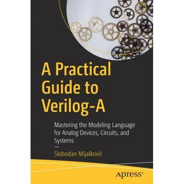 A Practical Guide to Verilog-A: Mastering the Modeling Language for Analog Devices, Circuits, and Systems