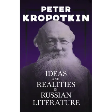 Ideas and Realities in Russian Literature: With an Excerpt from Comrade Kropotkin by Victor Robinson