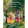 Yogi Superhero Adventures in Nature - Forest: A Children's book about yoga, mindfulness, kindness and managing busy mind and fear.