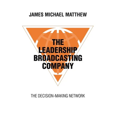 The Leadership Broadcasting Company: The Decision-Making Network