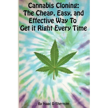 Cannabis Cloning: the Easy, Cheap, and Effective Way to Get It Right Every Time