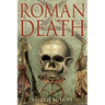 Roman Death: The Dying and the Dead in Ancient Rome