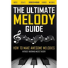 The Ultimate Melody Guide: How to Make Awesome Melodies without Knowing Music Theory (Notes, Scales, Chords, Melodies)