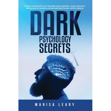 Dark Psychology Secrets: Learn the Secrets of the Mind and Control Your Life with Persuasion, Manipulation and Emotional Intelligence