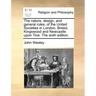 The Nature, Design, and General Rules, of the United Societies in London, Bristol, Kingswood and Newcastle Upon Tine. the Sixth Edition.