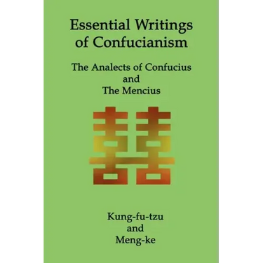 Essential Writings of Confucianism: The Analects of Confucius and The Mencius