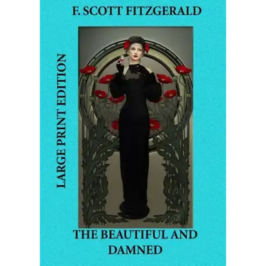 The Beautiful and Damned - Large Print Edition