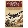 World War 2 for Kids: Amazing Facts, Epic Battles, Heroes and Villains, Secret Missions, Spies and Codebreakers. All You Need to Know About WW2!