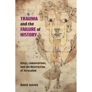 Trauma and the Failure of History: Kings, Lamentations, and the Destruction of Jerusalem