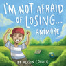 I'm Not Afraid of Losing... Anymore