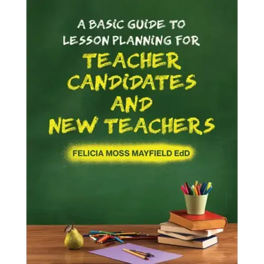 A Basic Guide to Lesson Planning for Teacher Candidates and New Teachers