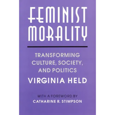 Feminist Morality: Transforming Culture, Society, and Politics