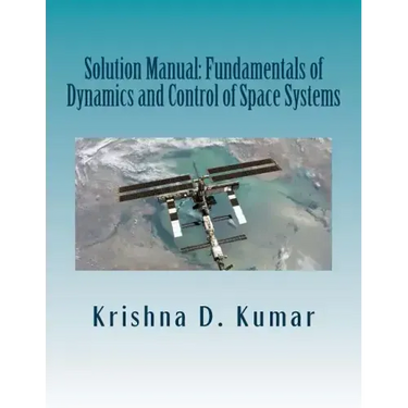 Solution Manual: Fundamentals of Dynamics and Control of Space Systems