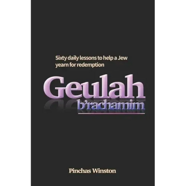 Geulah b'Rachamim: 60 daily lessons to help a Jew yearn for redemption