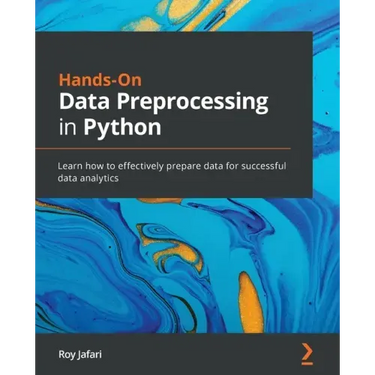 Hands-On Data Preprocessing in Python: Learn how to effectively prepare data for successful data analytics