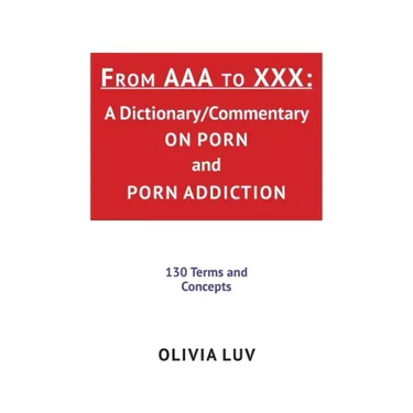 From AAA to XXX: A Dictionary/Commentary on Porn and Porn Addiction