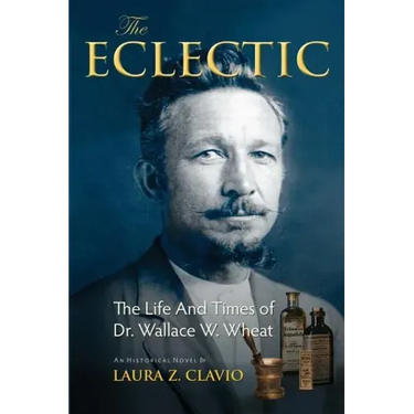 The Eclectic: The Life and Times of Dr. Wallace W. Wheat