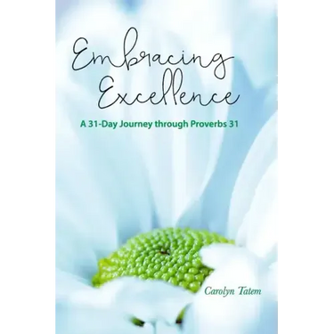 Embracing Excellence: A 31- Day Journey through Proverbs 31