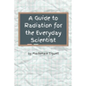 A Guide to Radiation for the Everyday Scientist
