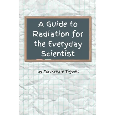 A Guide to Radiation for the Everyday Scientist