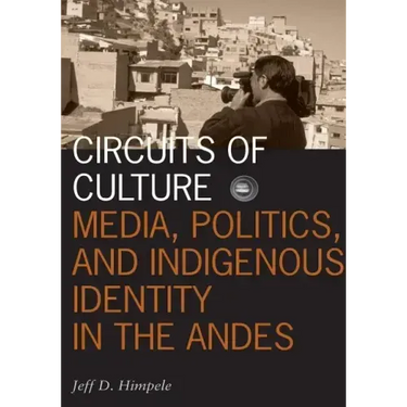 Circuits of Culture: Media, Politics, and Indigenous Identity in the Andes Volume 20