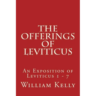 The Offerings of Leviticus: An Exposition of Leviticus 1 - 7