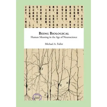 Being Biological: Human Meaning in the Age of Neuroscience