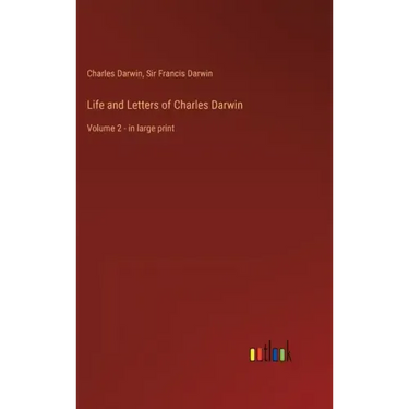 Life and Letters of Charles Darwin: Volume 2 - in large print
