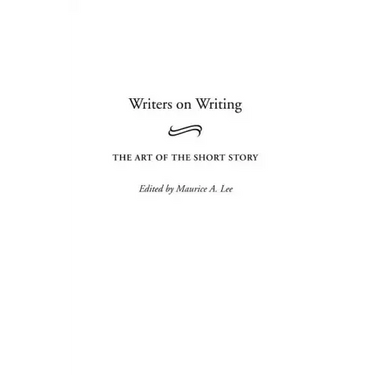 Writers on Writing: The Art of the Short Story