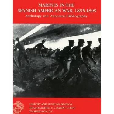 Marines in the Spanish-American War: 1895-1899: Anthology and Annotated Bibliography