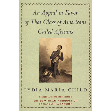 An Appeal in Favor of That Class of Americans Called Africans: Revised and Updated Edition
