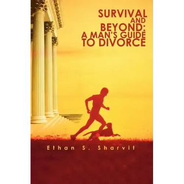 Survival and Beyond: A Man's Guide to Divorce
