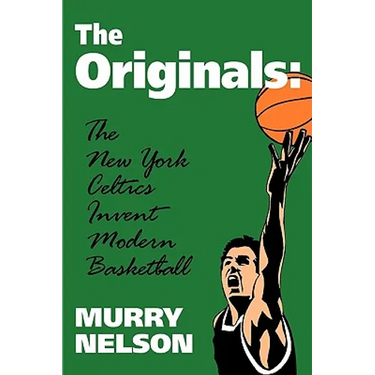 The Originals: New York Celtics Invent Modern Basketball